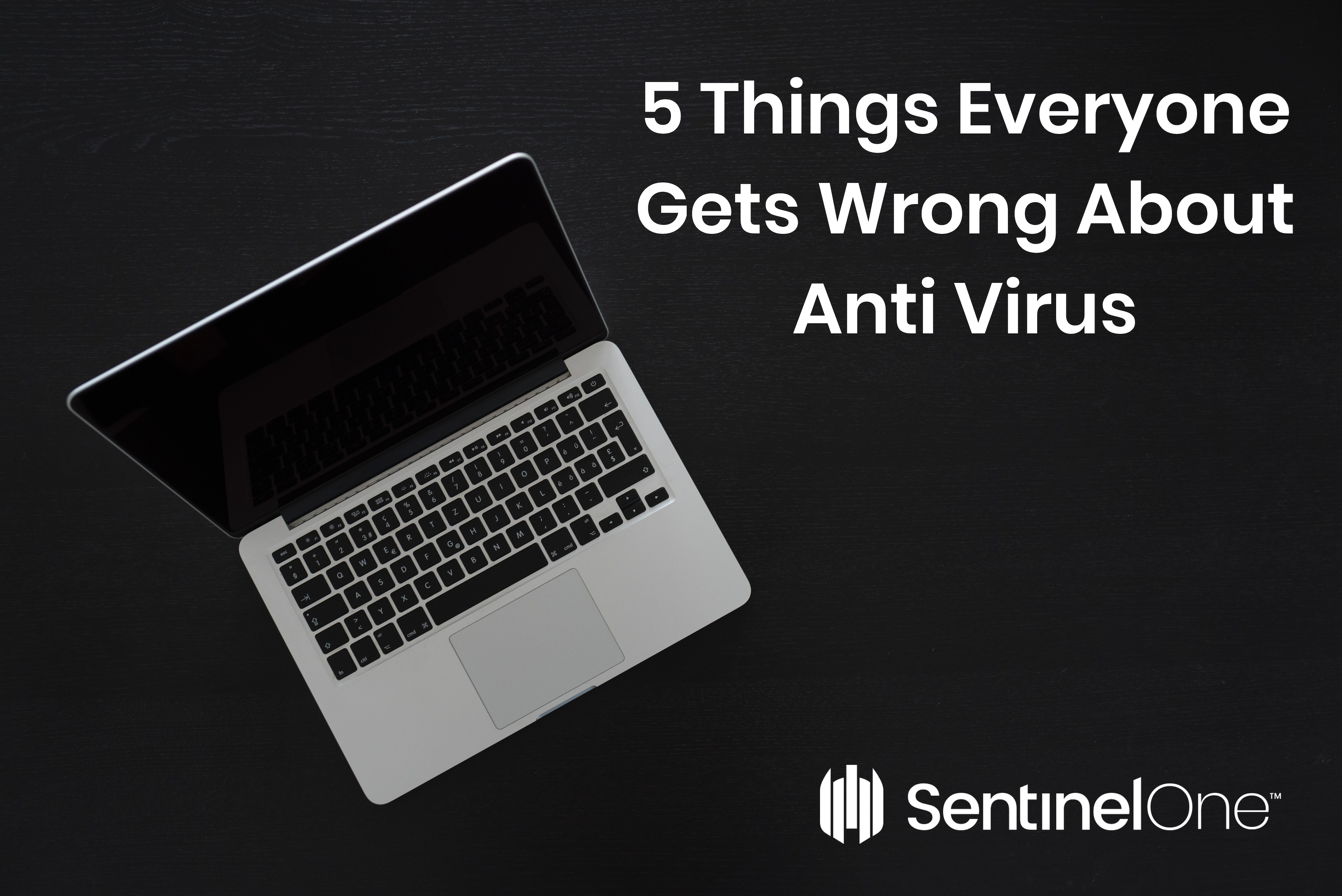 SentinelOne's opened laptop with 5 things everyone gets wrong about anti virus displaying.