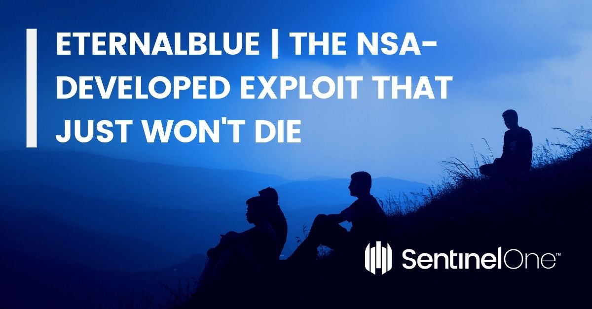 Eternalblue _ The NSA-developed Exploit That Just Won't Die