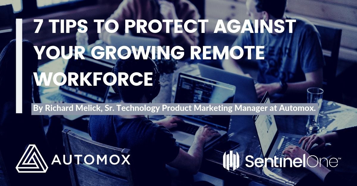 7 Tips to Building a Solid Security Plan to Protect Against Your Growing Remote Workforce (2)