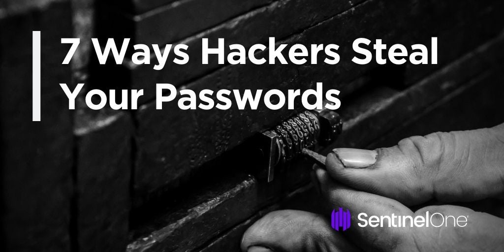 How Hackers Get Passwords Using These 7 Methods Sentinelone
