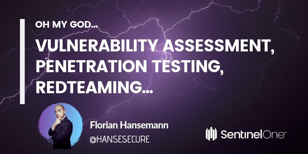 Vulnerability Assessment, Penetration Testing, Redteaming, oh my god...