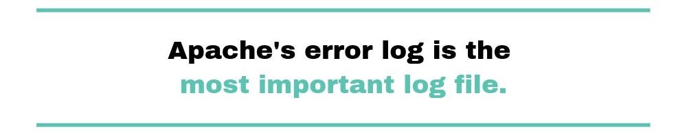 Apaches error log is the most important log file