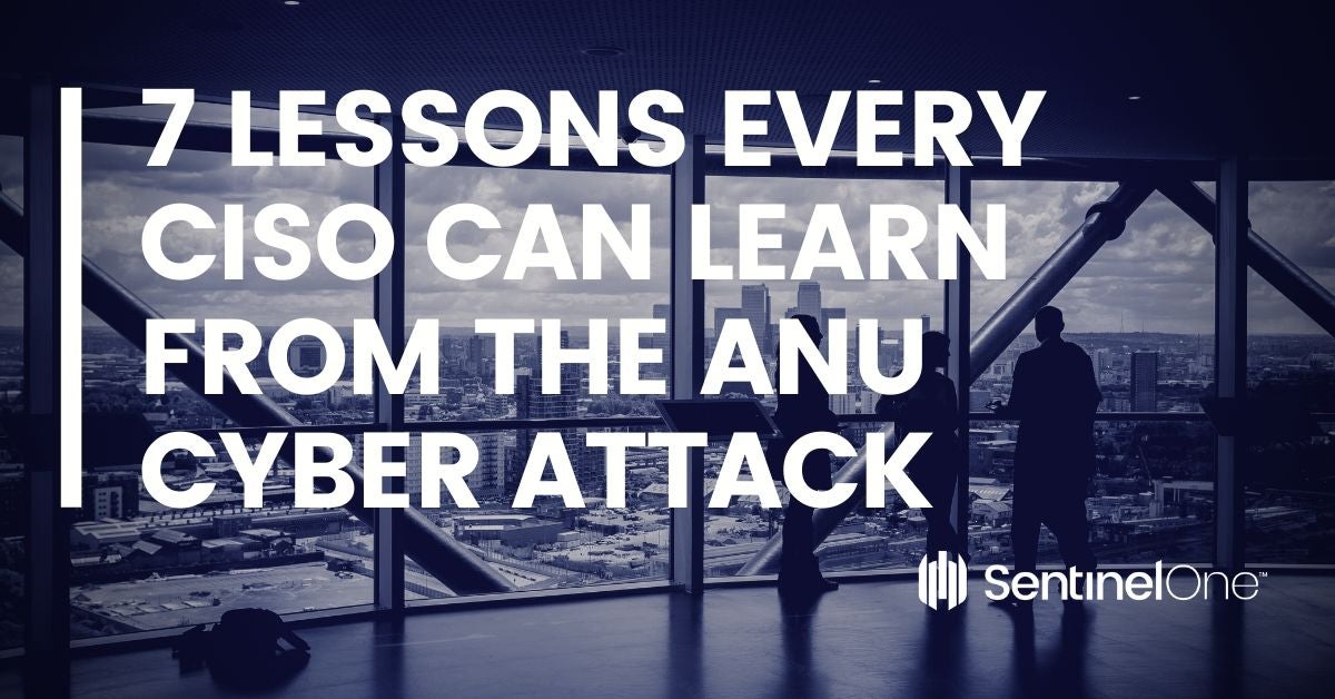 7 Lessons Every CISO Can Learn From the ANU Cyber Attack