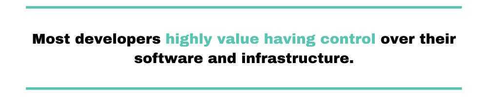 Most developers I know highly value having control over their software and infrastructure.