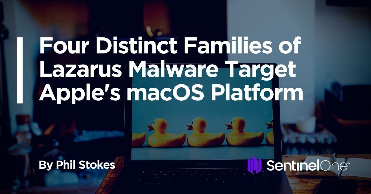 Four Distinct Families of Lazarus Malware Target Apple’s macOS Platform