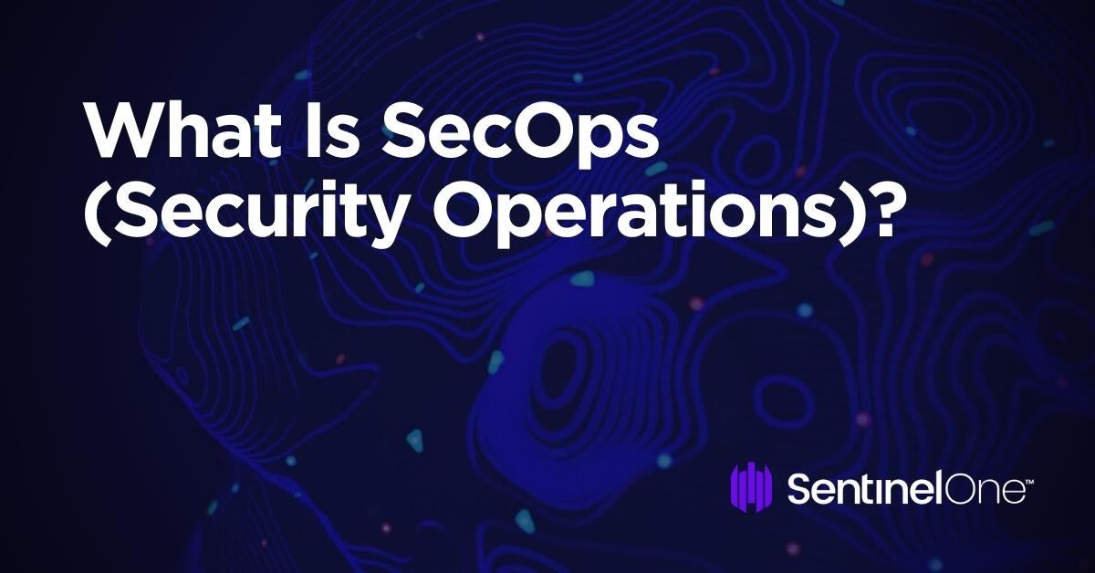 What is Security Operations (SecOps)?