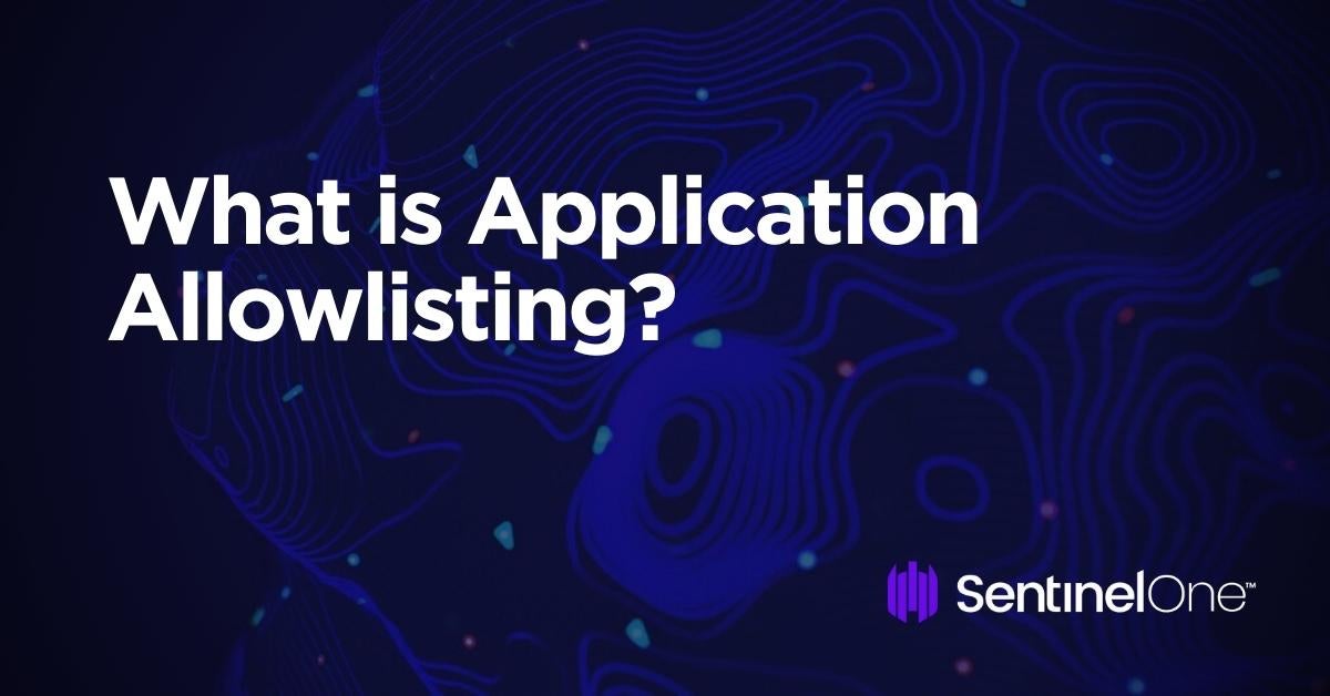 What is Application Allowlisting?