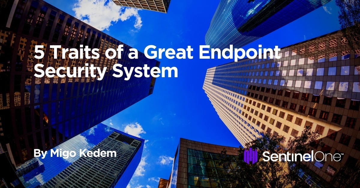 5 Traits Of A Great Endpoint Security System - Sentinelone