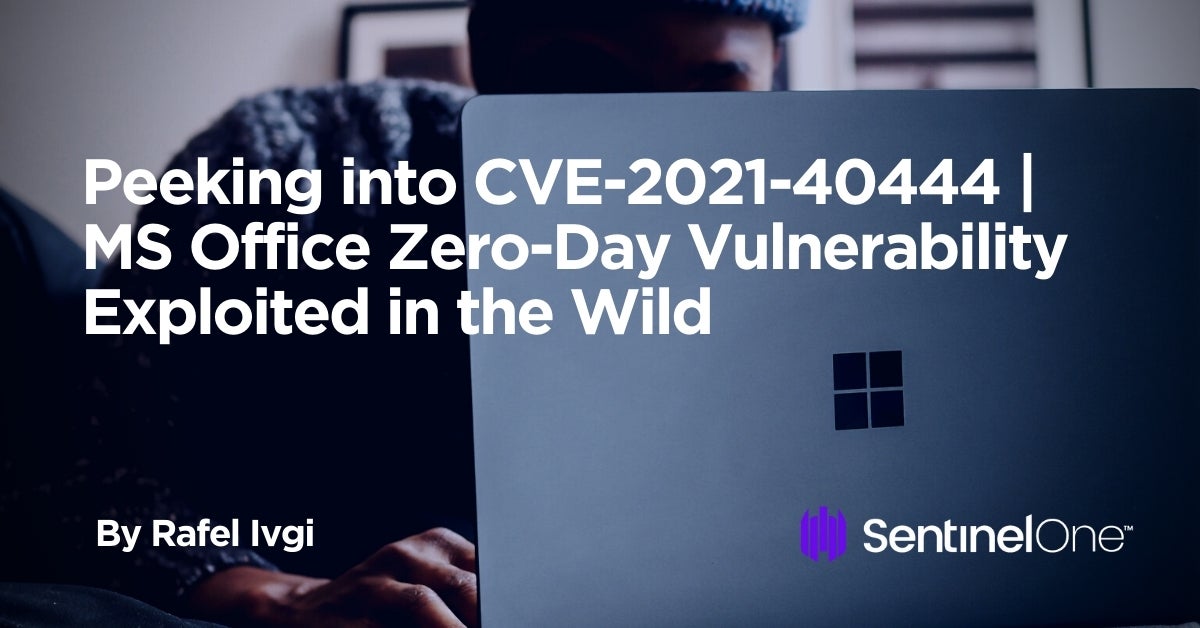 Peeking into CVE-2021-40444 | MS Office Zero-Day Vulnerability Exploited in  the Wild - SentinelOne