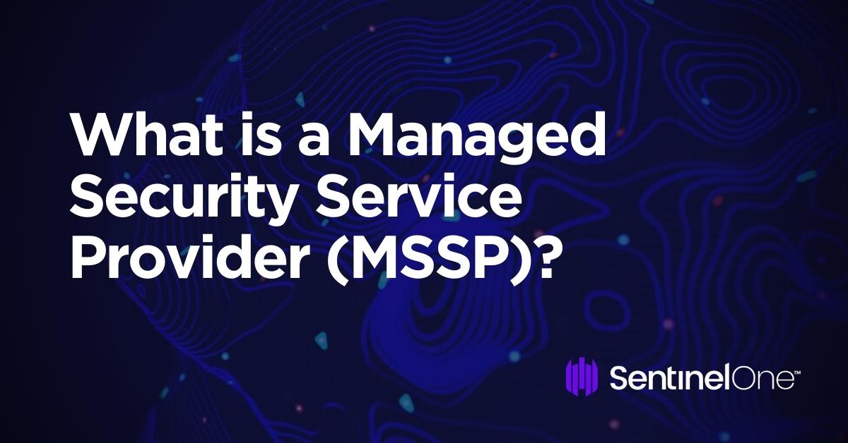 What is a Managed Security Service Provider (MSSP)?