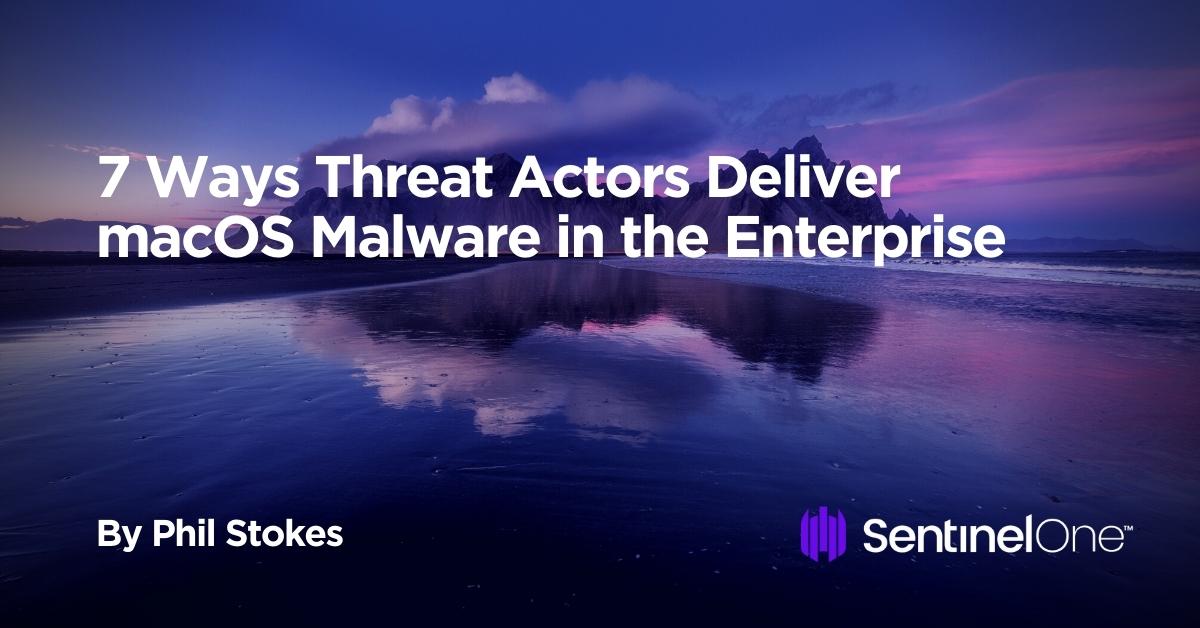 7 Ways Threat Actors Deliver macOS Malware in the Enterprise (1)