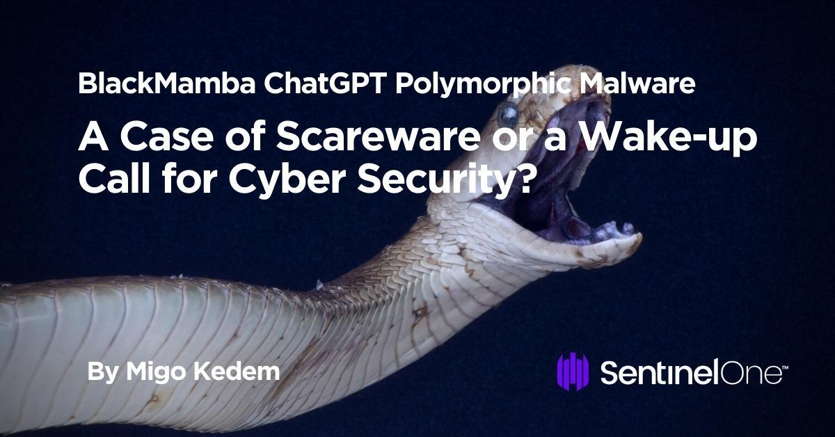 BlackMamba ChatGPT Polymorphic Malware | A Case of Scareware or a Wake-up Name for Cyber Safety?