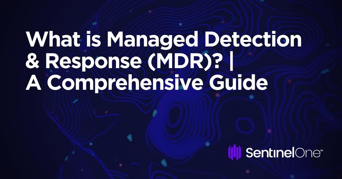 What is Managed Detection & Response (MDR)?