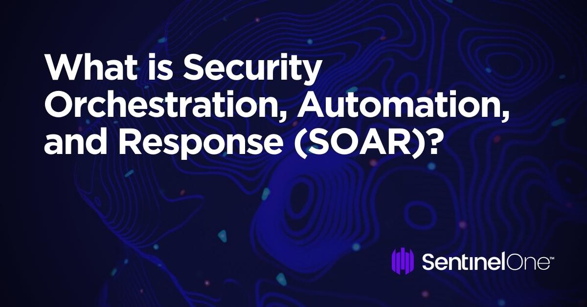 What is Security Orchestration, Automation, and Response (SOAR)?