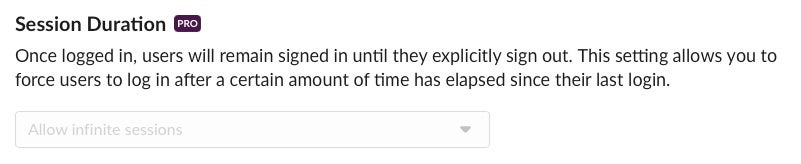 The Slack App allows infinite sessions until the user explicitly logs out