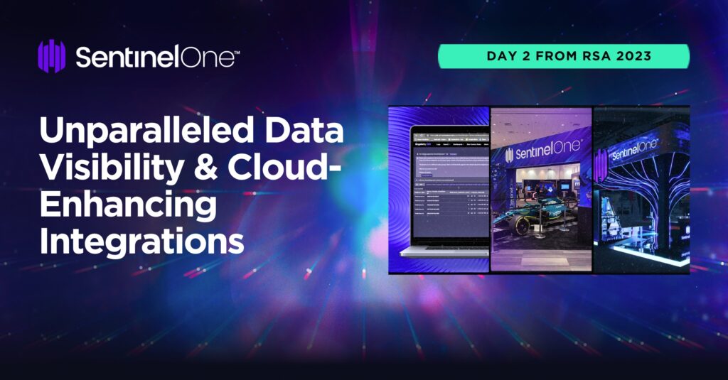 Sentinel One Rsac Day 2 From RSAC 2023 | Unparalleled Data Visibility and Cloud-Enhancing ...