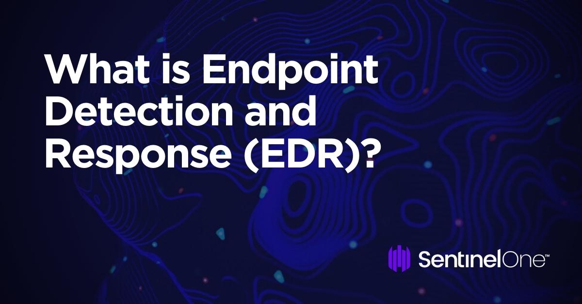 What is Endpoint Detection and Response (EDR)?