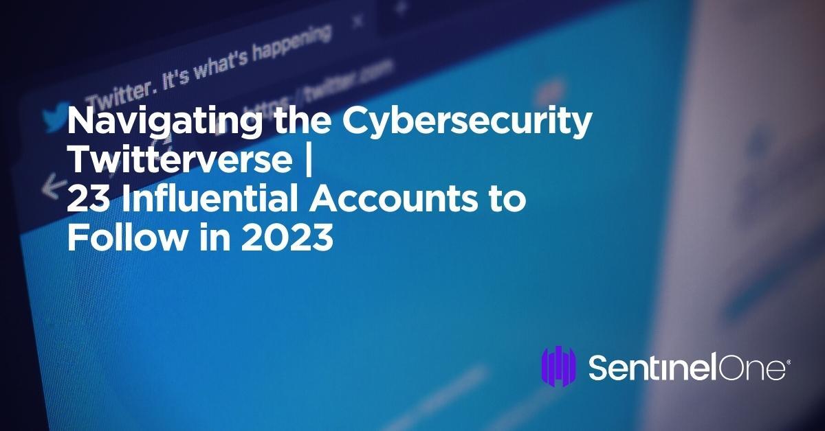 Navigating the Cybersecurity Twitterverse  23 Influential Accounts to  Follow in 2023 - SentinelOne