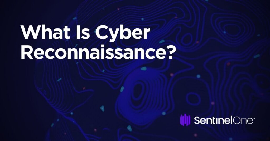 What is reconnaissance in cyber security? [updated