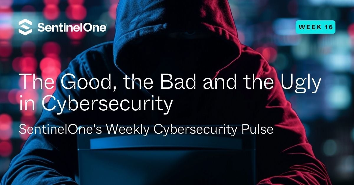 The Good, the Bad and the Ugly in Cybersecurity – Week 16
