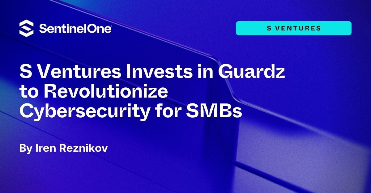 S Ventures Invests in Guardz to Revolutionize Cybersecurity for SMBs