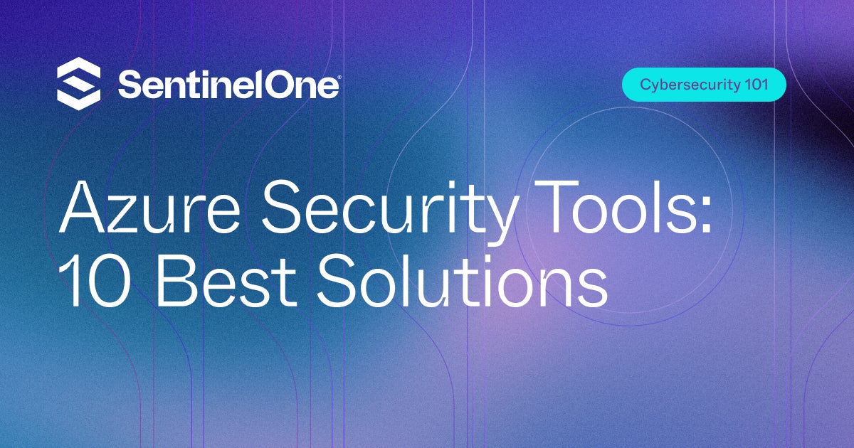 Azure Security Tools: 10 Best Solutions