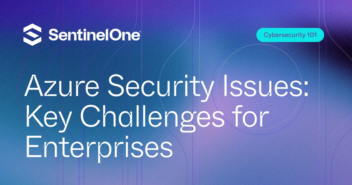 Azure Security Issues Key Challenges for Enterprises