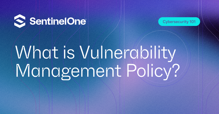vulnerability management policy - Featured Image | SentinelOne