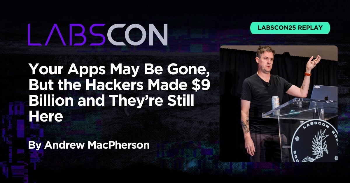 LABScon25 Replay | Your Apps May Be Gone, But the Hackers Made  Billion and They’re Still Here